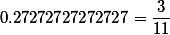0.27272727272727=\frac{3}{11}