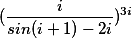 (\frac{i}{sin(i+1)-2i})^{3i}